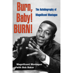 Burn, Baby! BURN!: The Autobiography of Magnificent Montague