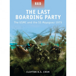 The Last Boarding Party: The USMC and the SS Mayaguez 1975