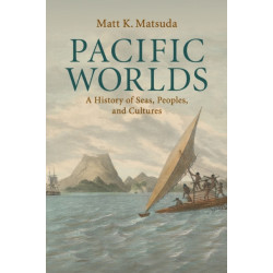 Pacific Worlds: A History of Seas, Peoples, and Cultures