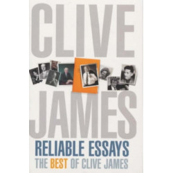 Reliable Essays: The Best of Clive James