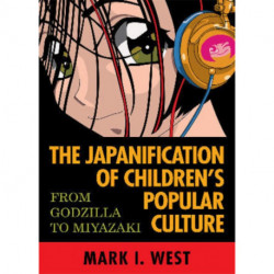 The Japanification of Children's Popular Culture: From Godzilla to Miyazaki
