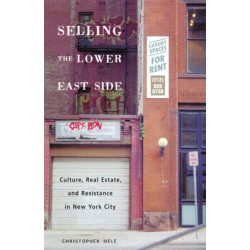 Selling the Lower East: Culture, Real Estate, and Resistance in New York City