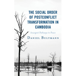 The Social Order of Postconflict Transformation in Cambodia: Insurgent Pathways to Peace