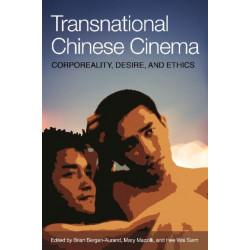 Transnational Chinese Cinema: Corporeality, Desire, and Ethics
