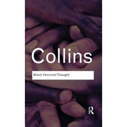 Black Feminist Thought: Knowledge, Consciousness, and the Politics of Empowerment