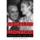 The Grimaldis of Monaco: Centuries of Scandal, Years of Grace