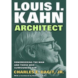 Louis I. Kahn—Architect: Remembering the Man and Those Who Surrounded Him