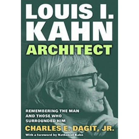 Louis I. Kahn—Architect: Remembering the Man and Those Who Surrounded Him