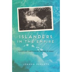 Islanders in the Empire: Filipino and Puerto Rican Laborers in Hawai'i
