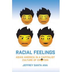 Racial Feelings: Asian America in a Capitalist Culture of Emotion