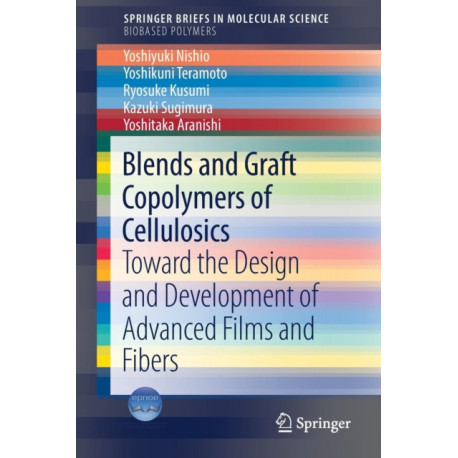 Blends and Graft Copolymers of Cellulosics: Toward the Design and Development of Advanced Films and Fibers