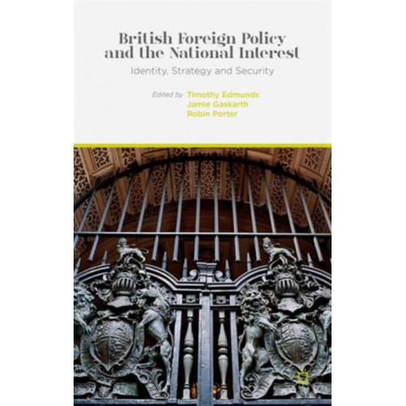 British Foreign Policy and the National Interest: Identity, Strategy and Security