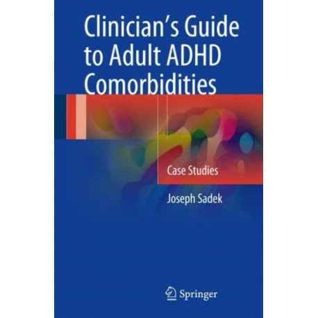 Clinician’s Guide to Adult ADHD Comorbidities: Case Studies