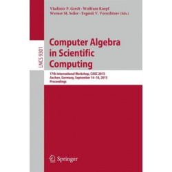 Computer Algebra in Scientific Computing: 17th International Workshop, CASC 2015, Aachen, Germany, September 14-18, 2015, Proceedings