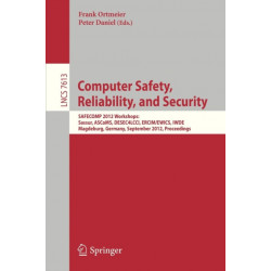 Computer Safety, Reliability, and Security: SAFECOMP 2012 Workshops: Sassur, ASCoMS, DESEC4LCCI, ERCIM/EWICS, IWDE, Magdeburg, Germany, September 25-28, 2012, Proceedings