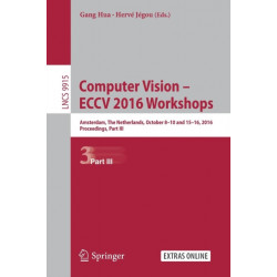 Computer Vision – ECCV 2016 Workshops: Amsterdam, The Netherlands, October 8-10 and 15-16, 2016, Proceedings, Part III