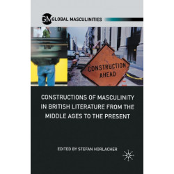 Constructions of Masculinity in British Literature from the Middle Ages to the Present