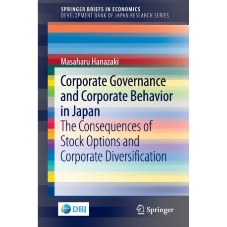 Corporate Governance and Corporate Behavior in Japan: The Consequences of Stock Options and Corporate Diversification