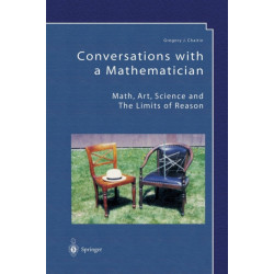Conversations with a Mathematician: Math, Art, Science and the Limits of Reason