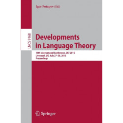 Developments in Language Theory: 19th International Conference, DLT 2015, Liverpool, UK, July 27-30, 2015, Proceedings.