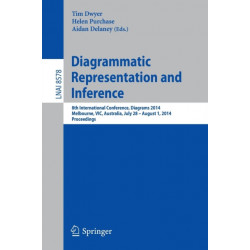 Diagrammatic Representation and Inference: 8th International Conference, Diagrams 2014, Melbourne, VIC, Australia, July 28 - August 1, 2014, Proceedings