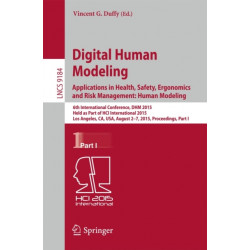 Digital Human Modeling: Applications in Health, Safety, Ergonomics and Risk Management: Human Modeling: 6th International Conference, DHM 2015, Held as Part of HCI International 2015, Los Angeles, CA, USA, August 2-7, 2015, Proceedings, Part I