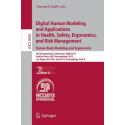 Digital Human Modeling and Applications in Health, Safety, Ergonomics and Risk Management. Human Body Modeling and Ergonomics: 4th International Conference, DHM 2013, Held as Part of HCI International 2013, Las Vegas, NV, USA, July 21-26, 2013, Proceeding