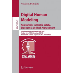 Digital Human Modeling: Applications in Health, Safety, Ergonomics and Risk Management: 7th International Conference, DHM 2016, Held as Part of HCI International 2016, Toronto, ON, Canada, July 17-22, 2016, Proceedings