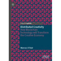 Distributed Creativity: How Blockchain Technology will Transform the Creative Economy