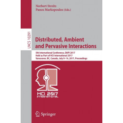 Distributed, Ambient and Pervasive Interactions: 5th International Conference, DAPI 2017, Held as Part of HCI International 2017, Vancouver, BC, Canada, July 9–14, 2017, Proceedings