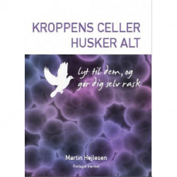 Kroppens celler husker alt: lyt til dem, og gør dig selv rask