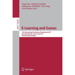 E-Learning and Games: 11th International Conference, Edutainment 2017, Bournemouth, UK, June 26–28, 2017, Revised Selected Papers