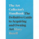 The Art Collector's Handbook: The Definitive Guide to Acquiring and Owning Art