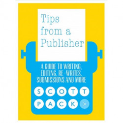 Tips from a Publisher: A Guide to Writing, Editing, Submitting and Publishing Your Book