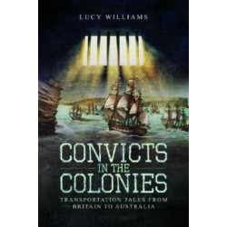 Convicts in the Colonies: Transportation Tales from Britain to Australia