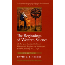 The Beginnings of Western Science: The European Scientific Tradition in Philosophical, Religious, and Institutional Context, Prehistory to A.D. 1450, Second Edition