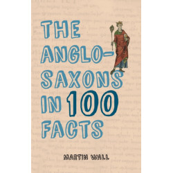The Anglo-Saxons in 100 Facts