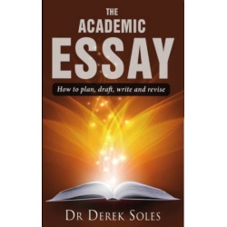 The Academic Essay, the: How to Plan, Draft, Write & Rev 3rd Ed