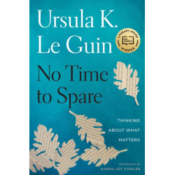 No Time To Spare: Thinking About What Matters