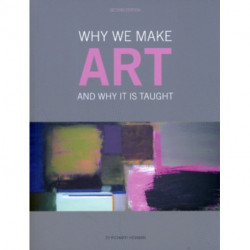 Why We Make Art: And Why it is Taught