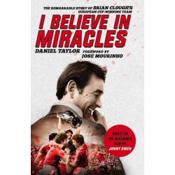 I Believe In Miracles: The Remarkable Story of Brian Clough's European Cup-winning Team
