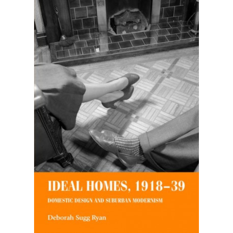 Ideal Homes, 1918–39: Domestic Design and Suburban Modernism