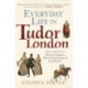 Everyday Life in Tudor London: Life in the City of Thomas Cromwell, William Shakespeare & Anne Boleyn