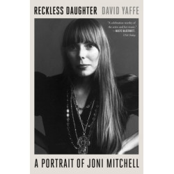 Reckless Daughter: A Portrait of Joni Mitchell