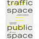 Traffic Space is Public Space: A Handbook for Transformation