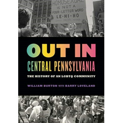 Out in Central Pennsylvania: The History of an LGBTQ Community