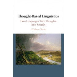 Thought-based Linguistics: How Languages Turn Thoughts into Sounds