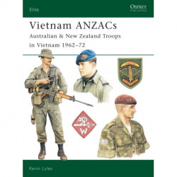 Vietnam ANZACs: Australian & New Zealand Troops in Vietnam 1962-72