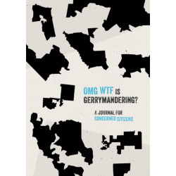 OMG WTF is Gerrymandering?: A Journal for Concerned Citizens