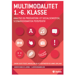 Multimodalitet 1.-6. klasse: Analyse og produktion i et socialsemiotisk, scenariedidaktisk perspektiv